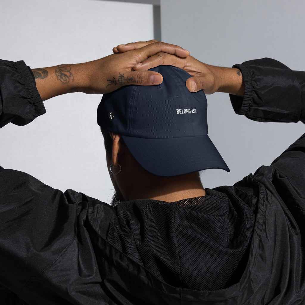 Belong-ish. Dad hat. 3rd culture kid.
